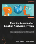 Machine Learning for Emotion Analysis in Python : Build AI-powered tools for analyzing emotion using natural language processing and machine learning - Allan Ramsay