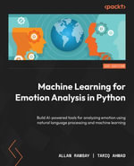 Machine Learning for Emotion Analysis in Python : Build AI-powered tools for analyzing emotion using natural language processing and machine learning - Allan Ramsay