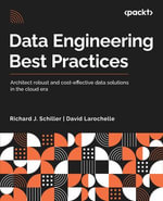 Data Engineering Best Practices : Architect robust and cost-effective data solutions in the cloud era - David Larochelle