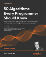 50 Algorithms Every Programmer Should Know : Tackle computer science challenges with classic to modern algorithms in machine learning, software design, data systems, and cryptography - Imran Ahmad