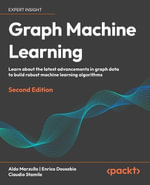 Graph Machine Learning - Second Edition : Learn about the latest advancements in graph data to build robust machine learning models - Aldo Marzullo