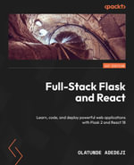 Full-Stack Flask and React : Learn, code, and deploy powerful web applications with Flask 2 and React 18 - Olatunde Adedeji