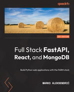 Full Stack FastAPI, React, and MongoDB : Build Python web applications with the FARM stack - Marko Aleksendri?