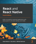 React and React Native : Build cross-platform JavaScript applications with native power for the web, desktop, and mobile - Adam Boduch