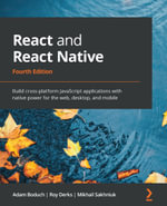 React and React Native : Build cross-platform JavaScript applications with native power for the web, desktop, and mobile - Adam Boduch