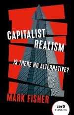 Capitalist Realism : Is there no alternative? - Mark Fisher