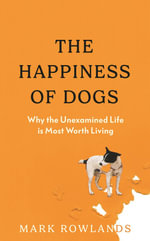 The Happiness of Dogs - Mark Rowlands