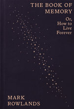 The Book of Memory : Or, How to Live Forever - Mark Rowlands