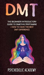 Dmt : The Beginners Introductory Guide to Dimethyltryptamine ] How to Have the Best DMT Experience - Psychedelic Academy