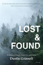 Lost & Found : Reflections on Travel, Career, Love and Family - Dustin Grinnell