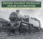 British Railway Standard Steam Locomotives : The Railway Photographs of RJ (Ron) Buckley - BRIAN J. DICKSON