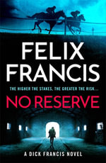 No Reserve : The brand new 2023 thriller from the master of the racing blockbuster - Felix Francis