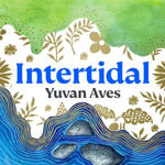 Intertidal : The hidden world between land and sea: SHORTLISTED FOR THE WAINWRIGHT PRIZE! - Homer Todiwala