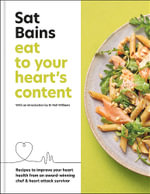 Eat to Your Heart's Content : Recipes to improve your health from an award-winning chef and heart attack survivor - Sat Bains