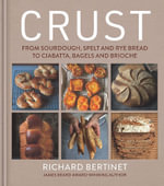 Crust : From Sourdough, Spelt and Rye Bread to Ciabatta, Bagels and Brioche - The Dough Co. Consulting Ltd