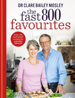 The Fast 800 Favourites : Over 100 best-loved recipes for a healthy lifestyle - Dr Clare Bailey Mosley