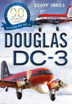 The Douglas DC-3 : 90 Glorious Years - Geoff Jones