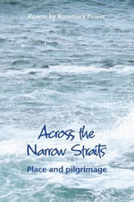 Across the Narrow Straits : Place and pilgrimage - Rosemary Power