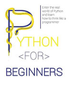 PYTHON FOR BEGINNERS : Enter the Real World of Python and Learn How to Think Like a Programmer. - Lucas Lawrence