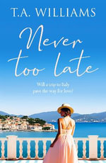 Never Too Late : A heartwarming escapist holiday romance - T.A. Williams