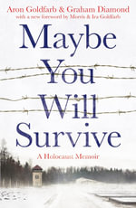 Maybe You Will Survive : A Holocaust Memoir - Aron Goldfarb