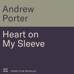 Heart on My Sleeve : My story of struggle and strength SHORTLISTED FOR THE IRISH BOOK AWARDS 2025 - Andrew Porter