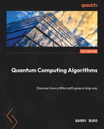 Quantum Computing Algorithms : Discover how a little math goes a long way - Barry Burd