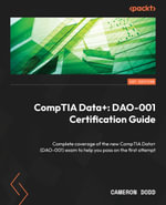 CompTIA Data+: DAO-001 Certification Guide : Complete coverage of the new CompTIA Data+ (DAO-001) exam to help you pass on the first attempt - Cameron Dodd