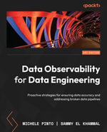 Data Observability for Data Engineering : Proactive strategies for ensuring data accuracy and addressing broken data pipelines - Michele Pinto