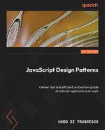 JavaScript Design Patterns : Deliver fast and efficient production-grade JavaScript applications at scale - Hugo Di Francesco