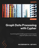 Graph Data Processing with Cypher : A practical guide to building graph traversal queries using the Cypher syntax on Neo4j - Ravindranatha Anthapu