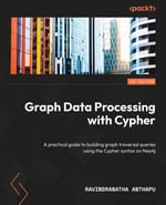 Graph Data Processing with Cypher : A practical guide to building graph traversal queries using the Cypher syntax on Neo4j - Ravindranatha Anthapu