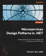 Microservices Design Patterns in .NET : Making sense of microservices design and architecture using .NET Core - Trevoir Williams