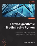 Getting Started with Forex Trading Using Python : Beginner's guide to the currency market and development of trading algorithms - Alex Krishtop