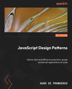 JavaScript Design Patterns : Deliver fast and efficient production-grade JavaScript applications at scale - Hugo Di Francesco