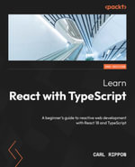 Learn React with TypeScript - Second Edition : A beginner's guide to reactive web development with React 18 and TypeScript - Carl Rippon