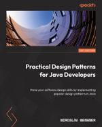 Practical Design Patterns for Java Developers : Hone your software design skills by implementing popular design patterns in Java - Miroslav Wengner