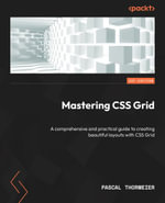 Mastering CSS Grid : A comprehensive and practical guide to creating beautiful layouts with CSS Grid - Pascal Thormeier