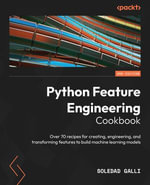 Python Feature Engineering Cookbook : Over 70 recipes for creating, engineering, and transforming features to build machine learning models, 2nd Edition - Soledad Galli