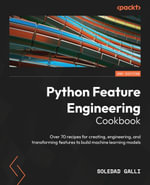 Python Feature Engineering Cookbook : Over 70 recipes for creating, engineering, and transforming features to build machine learning models, 2nd Edition - Soledad Galli