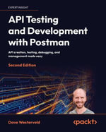 API Testing and Development with Postman : API creation, testing, debugging, and management made easy - Dave Westerveld