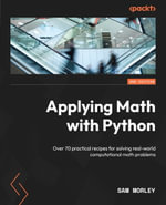 Applying Math with Python : Over 70 practical recipes for solving real-world computational math problems, 2nd Edition - Sam Morley