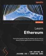 Learn Ethereum : A practical guide to help developers set up and run decentralized applications with Ethereum 2.0 - Xun (Brian) Wu