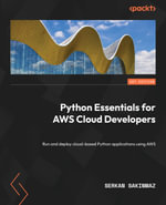 Python Essentials for AWS Cloud Developers : Run and deploy cloud-based Python applications using AWS - Serkan Sakinmaz