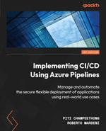 Implementing CI/CD Using Azure Pipelines : Manage and automate the secure flexible deployment of applications using real-world use cases - Piti Champeethong