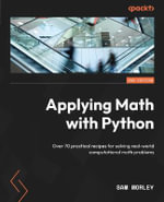 Applying Math with Python - Second Edition : Over 70 practical recipes for solving real-world computational math problems - Sam Morley