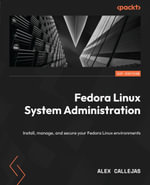 Fedora Linux System Administration : Install, manage, and secure your Fedora Linux environments - Alex Callejas
