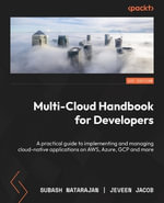 Multi-Cloud Handbook for Developers : Learn how to design and manage cloud-native applications in AWS, Azure, GCP, and more - Subash Natarajan