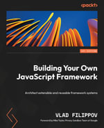 Building Your Own JavaScript Framework : Architect extensible and reusable framework systems - Vlad Filippov