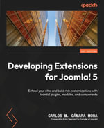 Developing Extensions for Joomla! 5 : Extend your sites and build rich customizations with Joomla! plugins, modules, and components - Carlos M. Cámara Mora